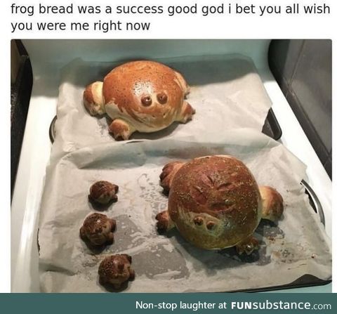 *frog bread*