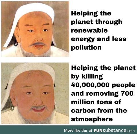 Thank you for saving the earth Genghis Khan