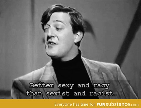 The Stephen Fry quote I live my life by