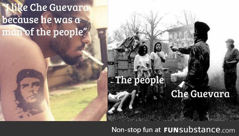 Che was a bad dude