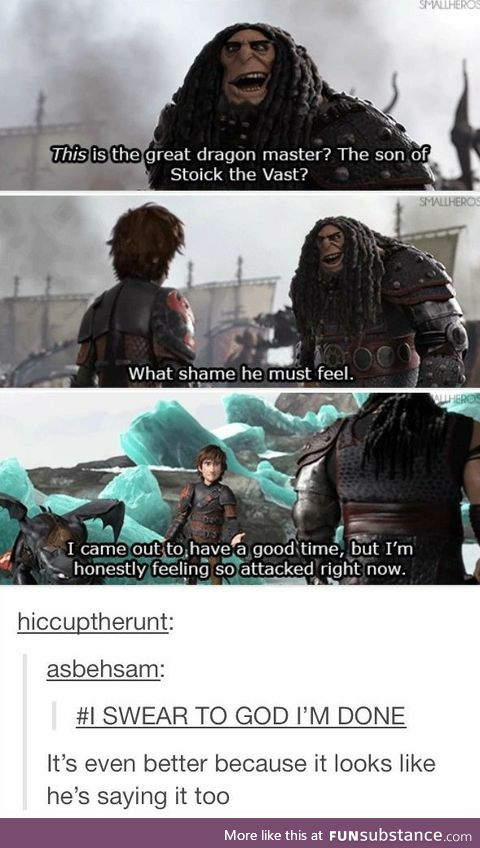 Hiccup feeling so attacked right now