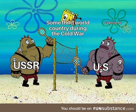 It sucks being a third world country during the Cold War