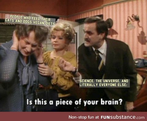Carnivores can't eat vegan. [Is this a piece of your brain?]