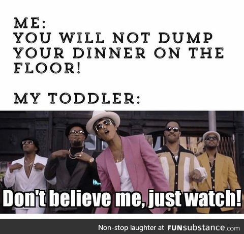 Telling toddlers they won't dump their dinner on the floor