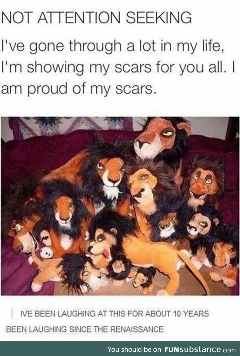 Proud of the scars I've got