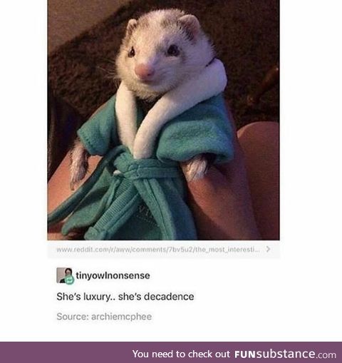 She's luxury and decadence