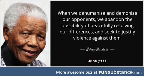 Nelson Mandela on Dehumanizing your "enemies" to justify your violence [QuoteSubstance]