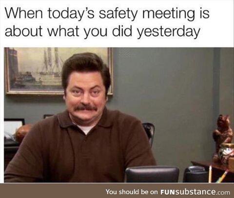 Today's Safety Meeting brought To You By: That Unsafe Thing You Did Yesterday
