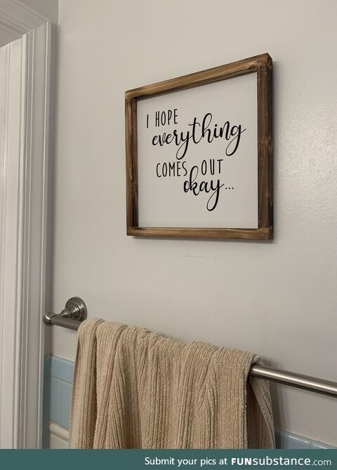 I had rectal surgery recently. Wife decided to redecorate my bathroom