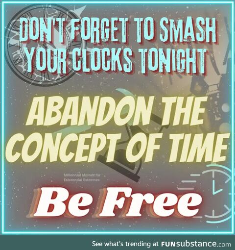 Don't leave anything for the Time Being