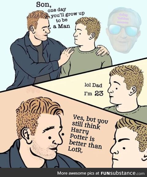 Well, Dad has got a point