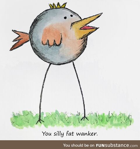 I paint birds being rude. This is my latest