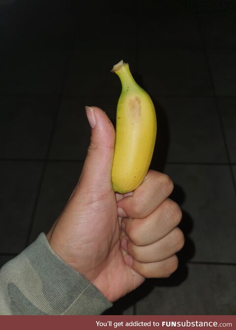 Bruh, this banana is barely bigger than my thumb...