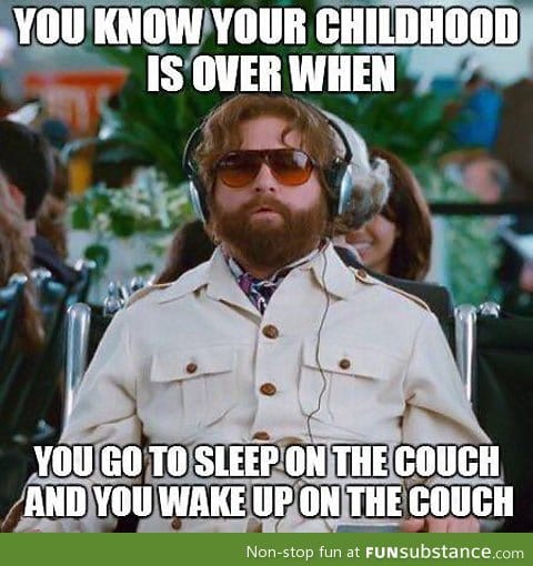 You know your childhood is over