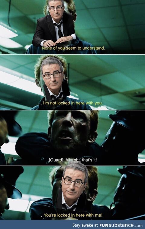 How John Oliver will act when he is one of the mods
