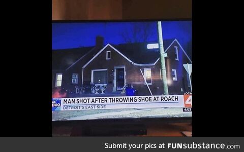 So did the roach shoot him or?