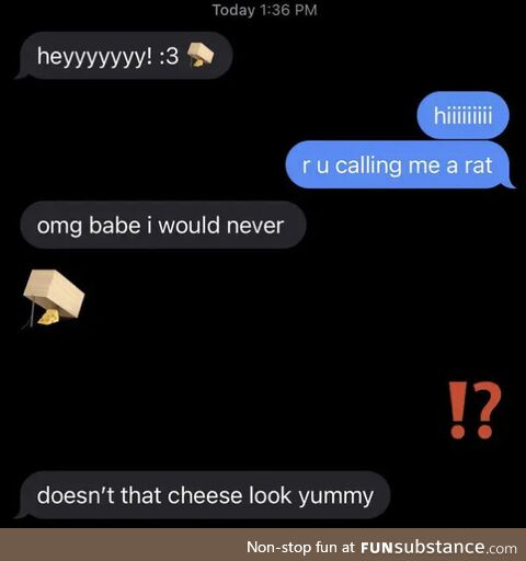 Mmm cheesed to bamboozle u