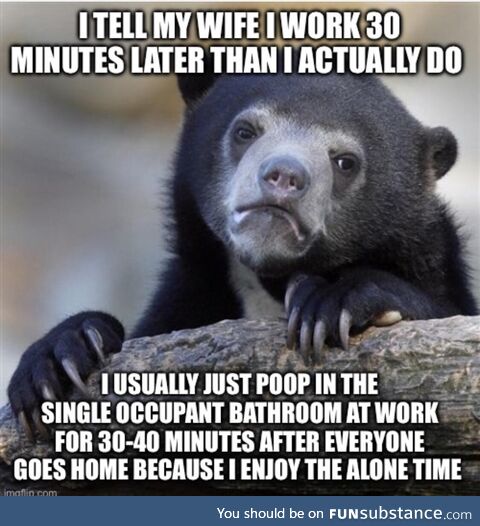 It’s just sorta nice to poop alone