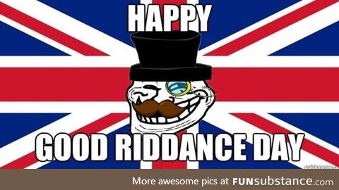 Happy good riddance day, yanks!