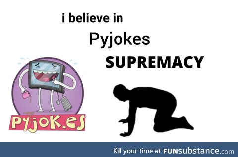 iBelieveInPyjokesSupremacy