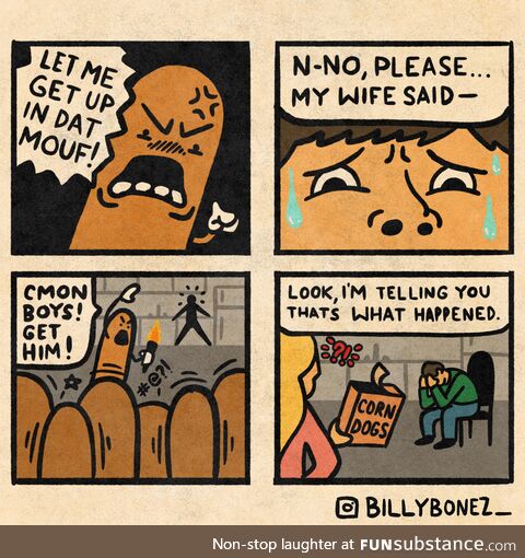 Some Say I’m Just a Big Ol’ Corndog Myself… (OC)