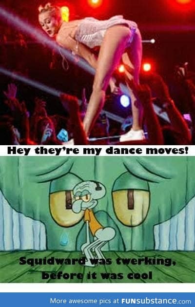 Miley stole squids moves.