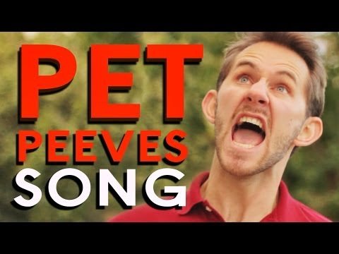 Pet Peeves Song (you have at least 3 of them)
