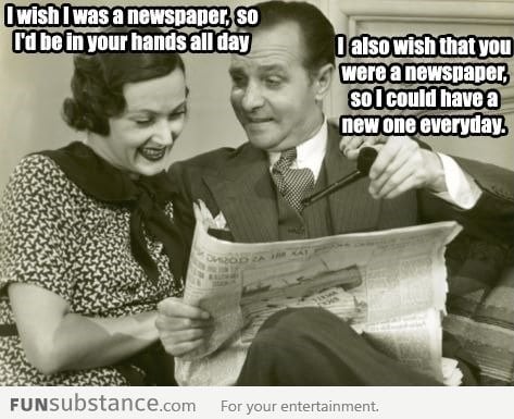 I wish you were a newspaper