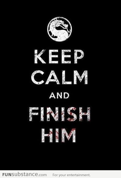 Keep Calm And Finish Him