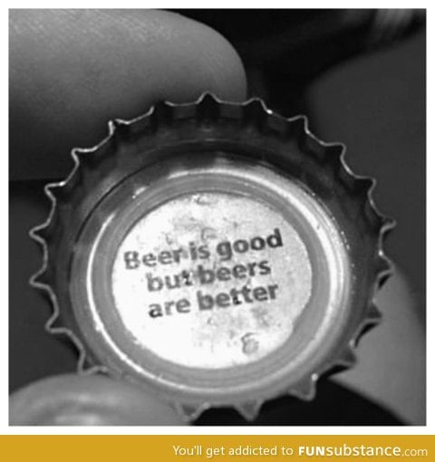 Why yes beer cap, that is a very good point