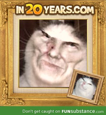 Apparently this is what this cat is going to look like in 20 years