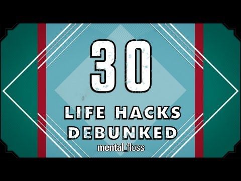 30 Life Hacks Debunked