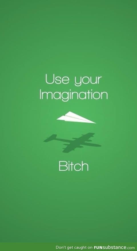 Use your imagination