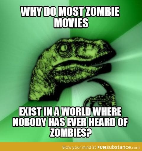 This is always bothered me about zombie movies